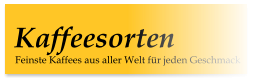 Feinste Kaffees aus aller Welt für jeden Geschmack Kaffeesorten
