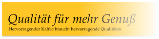Hervorragender Kaffee braucht hervorragende Qualitäten. Qualität für mehr Genuß