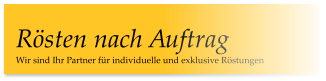 Wir sind Ihr Partner für individuelle und exklusive Röstungen Rösten nach Auftrag