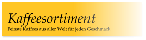 Feinste Kaffees aus aller Welt für jeden Geschmack Kaffeesortiment
