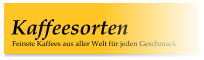 Feinste Kaffees aus aller Welt für jeden Geschmack Kaffeesorten