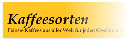 Feinste Kaffees aus aller Welt für jeden Geschmack Kaffeesorten